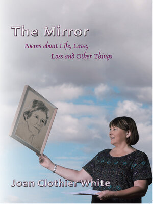 cover image of The Mirror: Poems about Life,Love, Loss and Other Things